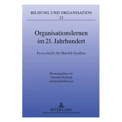 "Organisationslernen Im 21. Jahrhundert: Festschrift Fuer Harald Geiler" - "" ("Petersen Jendrik