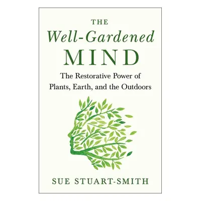 "The Well-Gardened Mind: The Restorative Power of Nature" - "" ("Stuart-Smith Sue")(Pevná vazba)