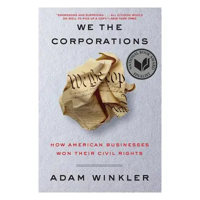 "We the Corporations: How American Businesses Won Their Civil Rights" - "" ("Winkler Adam")(Pape