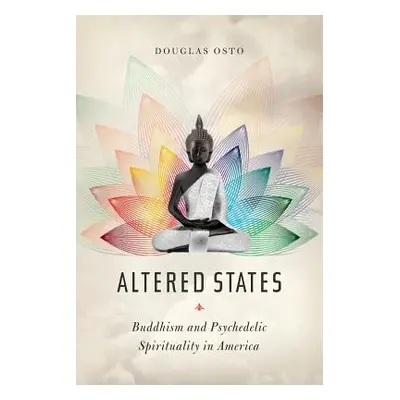 "Altered States: Buddhism and Psychedelic Spirituality in America" - "" ("Osto Douglas")(Paperba