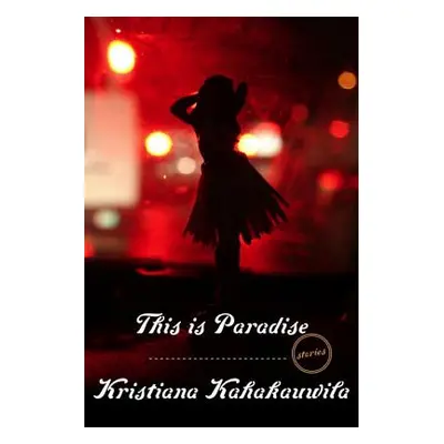 "This Is Paradise: Stories" - "" ("Kahakauwila Kristiana")(Paperback)