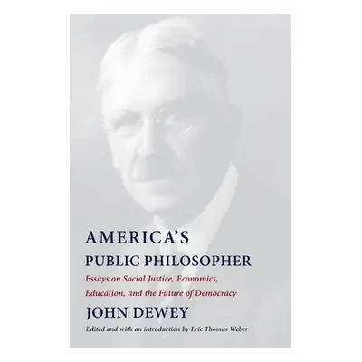 "America's Public Philosopher: Essays on Social Justice, Economics, Education, and the Future of