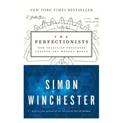 "The Perfectionists: How Precision Engineers Created the Modern World" - "" ("Winchester Simon")