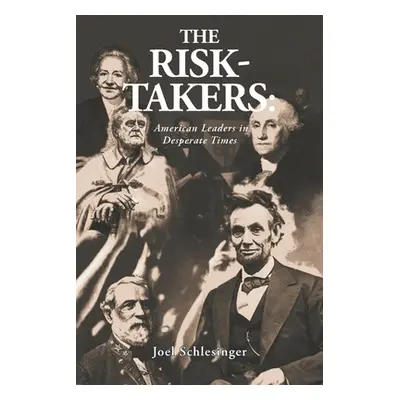 "The Risk-Takers: American Leaders in Desperate Times" - "" ("Schlesinger Joel")(Paperback)