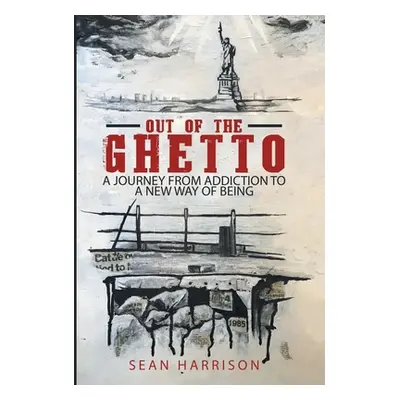 "Out of the Ghetto: A Journey from Addiction to a New Way of Being" - "" ("Harrison Sean")(Pevná