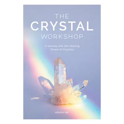 "The Crystal Workshop: A Journey Into the Healing Power of Crystals" - "" ("Lee Azalea")(Pevná v