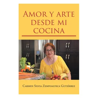 "Amor y arte desde mi cocina" - "" ("Zempoalteca Gutirrez Carmen Silvia")(Paperback)