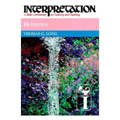 "Hebrews: Interpretation: A Bible Commentary for Teaching and Preaching" - "" ("Long Thomas G.")