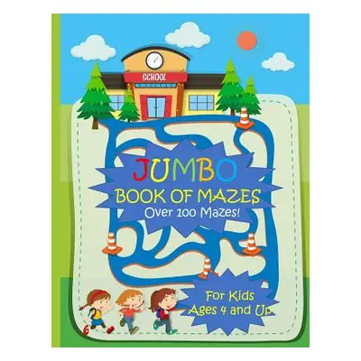 "Jumbo Book of Mazes for Kids Ages 4 and Up Over 100 Mazes: Jumbo Maze Activity Book with Assort