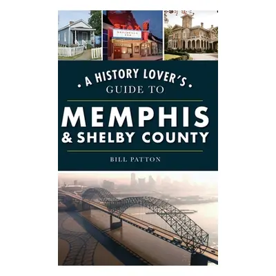 "History Lover's Guide to Memphis & Shelby County" - "" ("Patton Bill")(Pevná vazba)