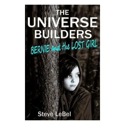 "The Universe Builders: Bernie and the Lost Girl: (humorous fantasy and science fiction for youn