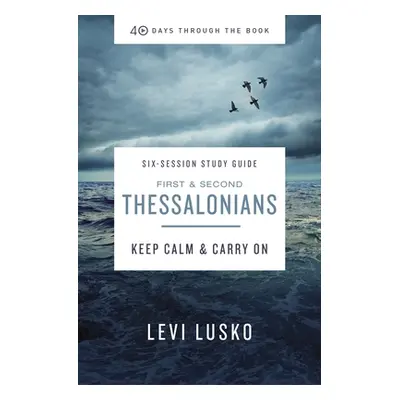 "1 and 2 Thessalonians Study Guide Plus Streaming Video: Keep Calm and Carry on" - "" ("Lusko Le