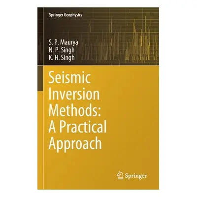 "Seismic Inversion Methods: A Practical Approach" - "" ("Maurya S. P.")(Paperback)