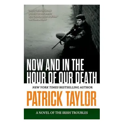 "Now and in the Hour of Our Death: A Novel of the Irish Troubles" - "" ("Taylor Patrick")(Paperb