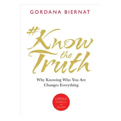 "#Knowthetruth: Why Knowing Who You Are Changes Everything" - "" ("Biernat Gordana")(Paperback)