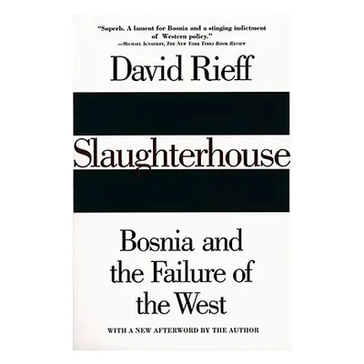 "Slaughterhouse: Bosnia and the Failure of the West" - "" ("Rieff David")(Paperback)