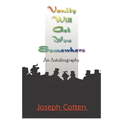 "Vanity Will Get You Somewhere: An Autobiography" - "" ("Cotten Joseph")(Paperback)