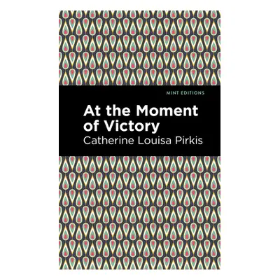 "At the Moment of Victory" - "" ("Pirkis Catherine Louisa")(Paperback)