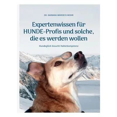 "Expertenwissen fr Hundeprofis... und solche, die es werden wollen: Hundeglck braucht Halterkomp