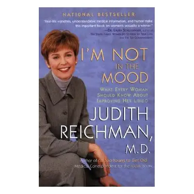 "I'm Not in the Mood: What Every Woman Should Know about Improving Her Libido" - "" ("Reichman J