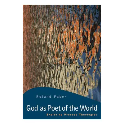 "God as Poet of the World: Exploring Process Theologies" - "" ("Faber Roland")(Paperback)