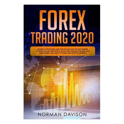 "Forex Trading 2020: Guide for Beginners. Secrets, Strategies and the Psychology of the Trader t