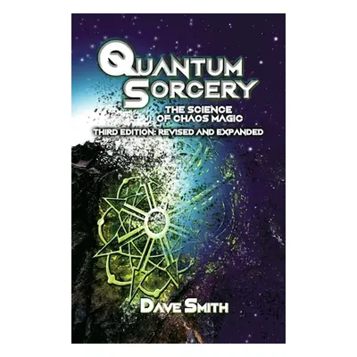 "Quantum Sorcery: The Science of Chaos Magic 3rd Edition" - "" ("Smith Dave")(Paperback)