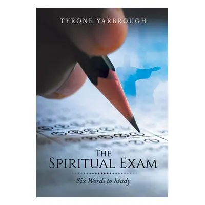 "The Spiritual Exam: Six Words to Study" - "" ("Yarbrough Tyrone")(Pevná vazba)