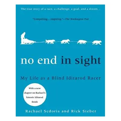 "No End in Sight: My Life as a Blind Iditarod Racer" - "" ("Scdoris Rachael")(Paperback)