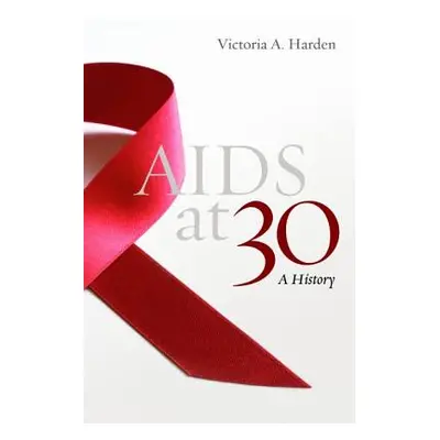 "AIDS at 30: A History" - "" ("Harden Victoria A.")(Pevná vazba)