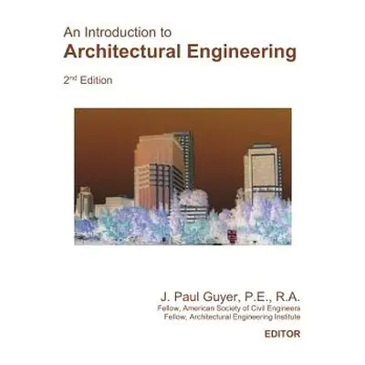 "An Introduction to Architectural Engineering" - "" ("Guyer J. Paul")(Paperback)