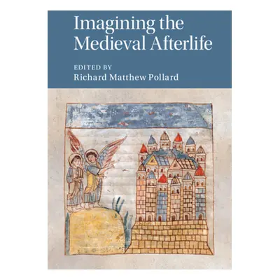 "Imagining the Medieval Afterlife" - "" ("Pollard Richard Matthew")(Pevná vazba)