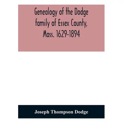 "Genealogy of the Dodge family of Essex County, Mass. 1629-1894" - "" ("Thompson Dodge Joseph")(