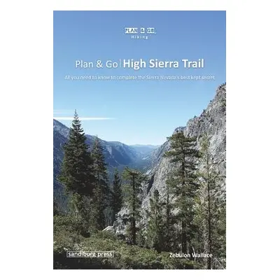 "Plan & Go - High Sierra Trail: All you need to know to complete the Sierra Nevada's best kept s