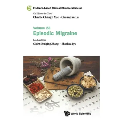 "Evidence-Based Clinical Chinese Medicine - Volume 23: Episodic Migraine" - "" ("Xue Charlie Cha