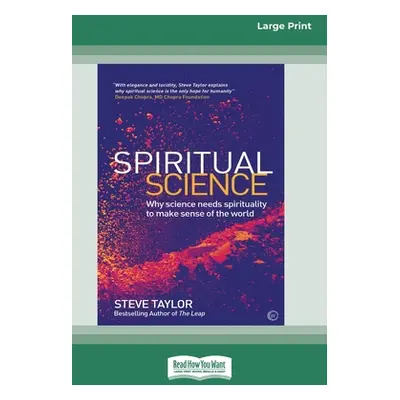 "Spiritual Science: Why Science Needs Spirituality to Make Sense of the World (16pt Large Print 