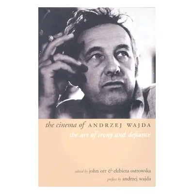 "The Cinema of Andrzej Wajda: The Art of Irony and Defiance" - "" ("Orr John")(Paperback)