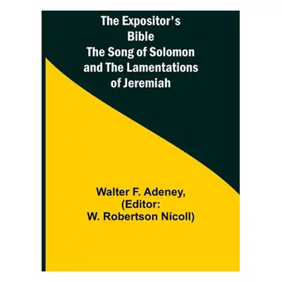 "The Expositor's Bible: The Song of Solomon and the Lamentations of Jeremiah" - "" ("F. Adeney W