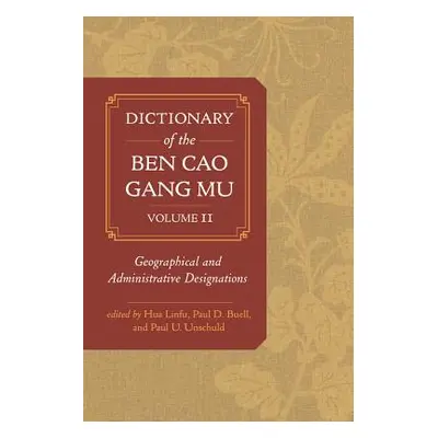 "Dictionary of the Ben Cao Gang Mu, Volume 2: Geographical and Administrative Designations" - ""