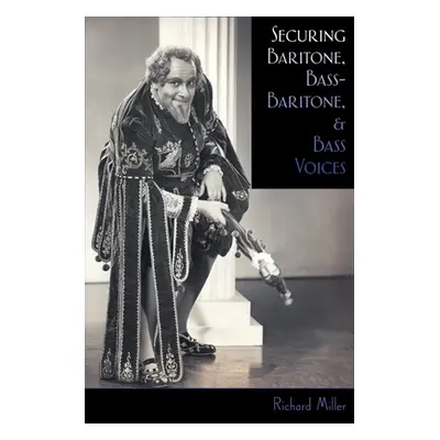 "Securing Baritone, Bass-Baritone, and Bass Voices" - "" ("Miller Richard")(Pevná vazba)