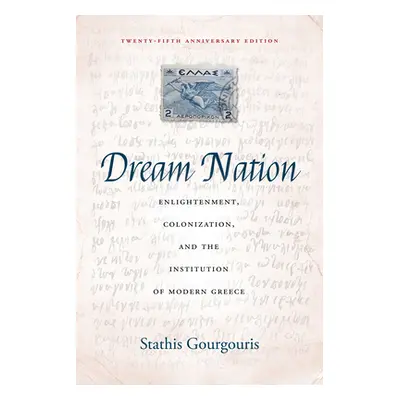 "Dream Nation: Enlightenment, Colonization and the Institution of Modern Greece, Twenty-Fifth An