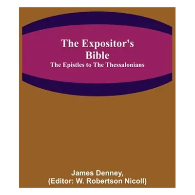 "The Expositor's Bible: The Epistles to the Thessalonians" - "" ("Denney James")(Paperback)