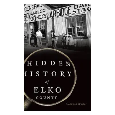 "Hidden History of Elko County" - "" ("Wines Claudia")(Pevná vazba)