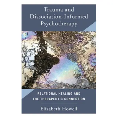 "Trauma and Dissociation Informed Psychotherapy: Relational Healing and the Therapeutic Connecti