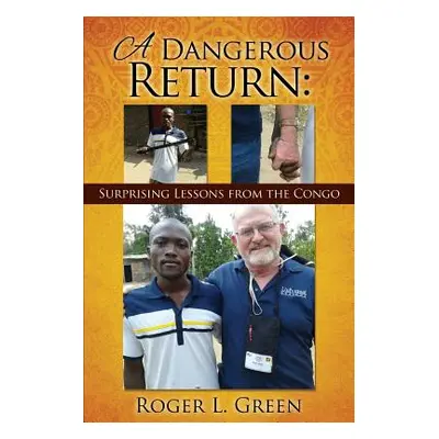 "A Dangerous Return; Surprising Lessons from the Congo" - "" ("Green Roger L.")(Paperback)