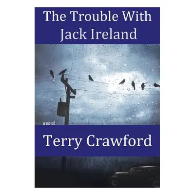 "The Trouble with Jack Ireland" - "" ("Crawford Terry")(Paperback)