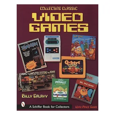 "Collecting Classic Video Games" - "" ("Galaxy Billy")(Paperback)