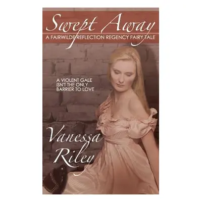 "Swept Away: A Fairwilde Reflection Regency Fairy Tale" - "" ("Riley Vanessa")(Paperback)