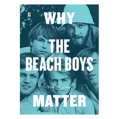 "Why the Beach Boys Matter" - "" ("Smucker Tom")(Paperback)