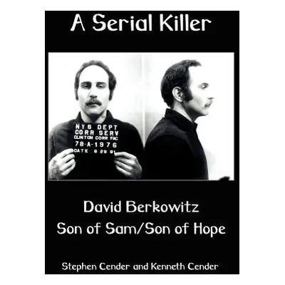 "A Serial Killer: David Berkositz: Son of Sam/Son of Hope" - "" ("Cender Stephen")(Paperback)